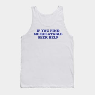 Funny Y2K TShirt, If You Find Me Relatable Seek Help 2000's Style Meme Tee, Gift Shirt Tank Top